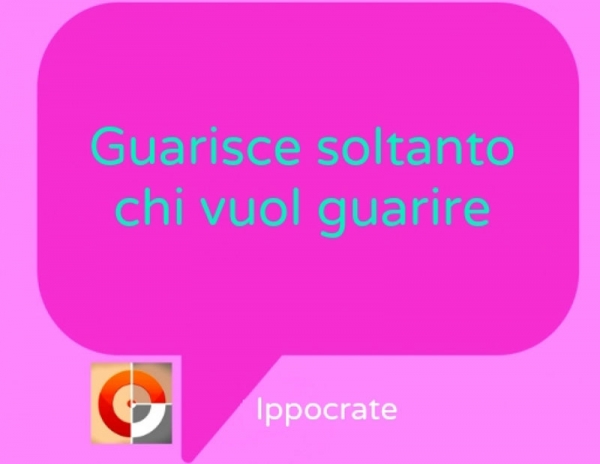 Guarisce soltanto chi vuol guarire. Ippocrate