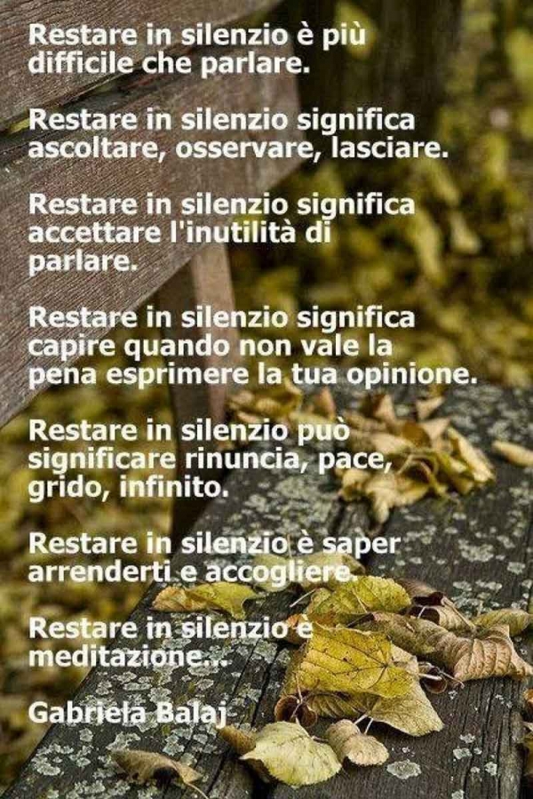 Restare in silenzio è più difficile che parlare.