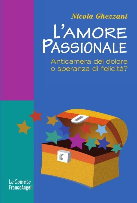 L'amore passionale. Anticamera del dolore o speranza di felicità? Nicola Ghezzani